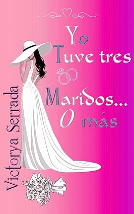 Yo tuve tres maridos… O más | Victorya Serrada