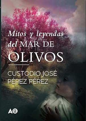 Mitos y leyendas del mar de olivos (Andalucía negra 2) | Custodio José Pérez Pérez
