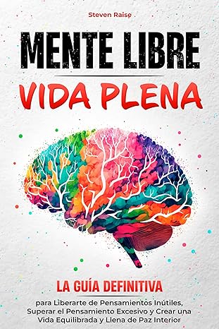 Mente libre, vida plena | Steven Raise