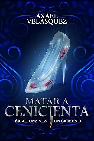 Matar a Cenicienta (Érase una vez un crimen 2) | Axael Velasquez