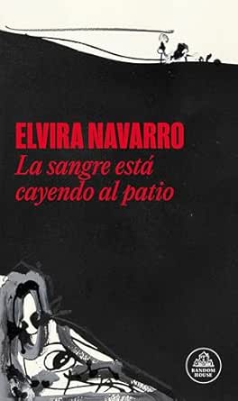 La sangre está cayendo al patio | Elvira Navarro