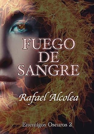 Fuego de sangre (Enemigos oscuros 2) | Rafael Alcolea