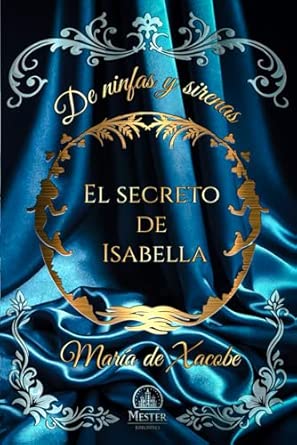 El secreto de Isabella (De ninfas y sirenas 1) | María de Xacobe