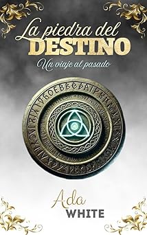 La piedra del destino. Un viaje al pasado | Ada White