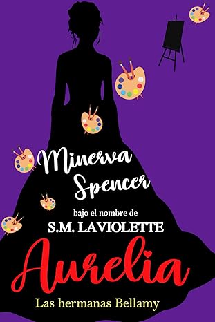 Aurelia (Las hermanas Bellamy 4) | Minerva Spencer, S M LaVioltette
