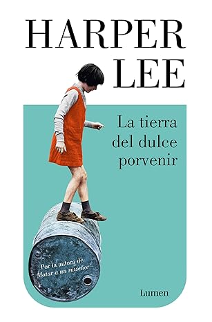 La tierra del dulce porvenir | Harper Lee
