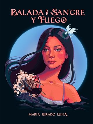 Balada de Sangre y Fuego (La Balada de las Llamas 1) | María Jurado Luna