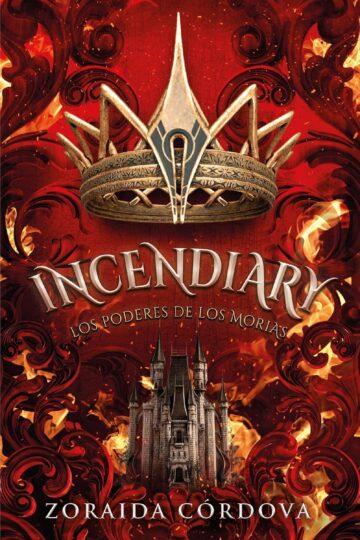 Incendiary. Los poderes de los Morias | Zoraida Córdova