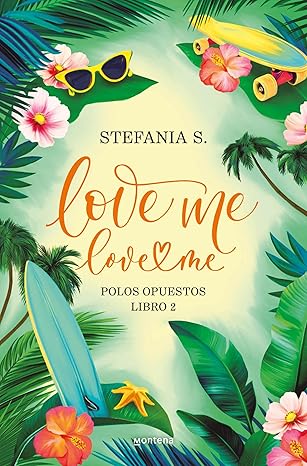 Love me, love me. Libro 2 – Polos Opuestos | Stefania S.