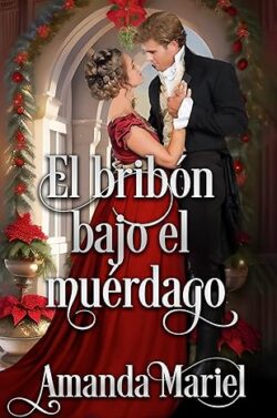 El bribón bajo el muérdago (Corazones Ardientes de la Regencia 2) | Amanda Mariel