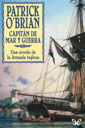 Capitán de mar y guerra (Aubrey y Maturin 1) | Patrick O’Brian