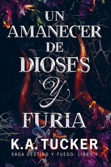 Un amanecer de dioses y furia (Destino y fuego 4) | K.A. Tucker