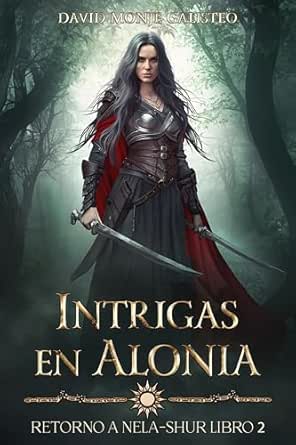 Intrigas en Alonia (Retorno a Nela-Shur 2) | David Monje Galisteo