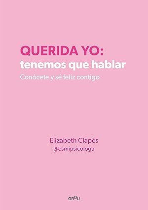Querida yo: tenemos que hablar |  Elizabeth Clapés