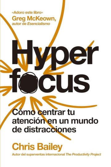 Hyperfocus (2ª ed): Cómo centrar tu atención en un mundo de distracciones | Chris Bailey