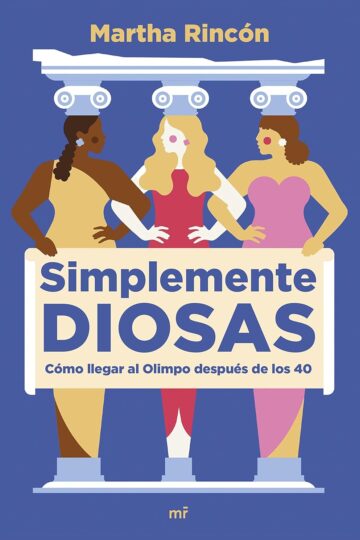 Simplemente diosas: Cómo llegar al Olimpo después de los 40 | Martha Rincón