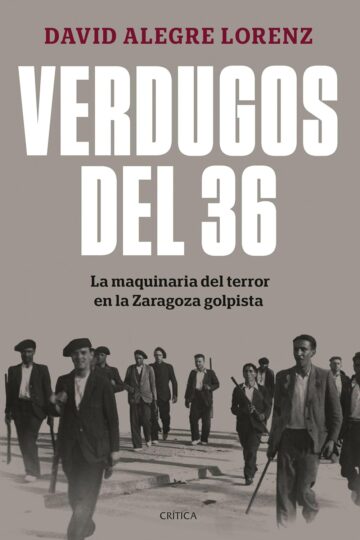 Verdugos del 36: La maquinaria del terror en la Zaragoza golpista | David Alegre Lorenz