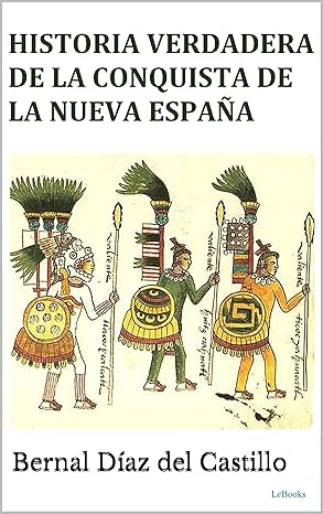 Historia Verdadera de la Conquista de la Nueva España | Bernal Díaz del Castillo