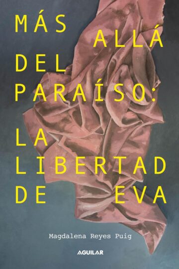 Más allá del paraíso: La libertad de Eva | Magdalena Reyes Puig