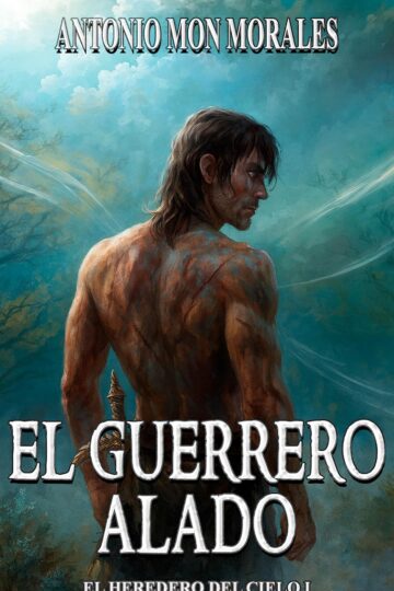 El guerrero alado (El heredero del cielo 1) | Antonio Mon Morales