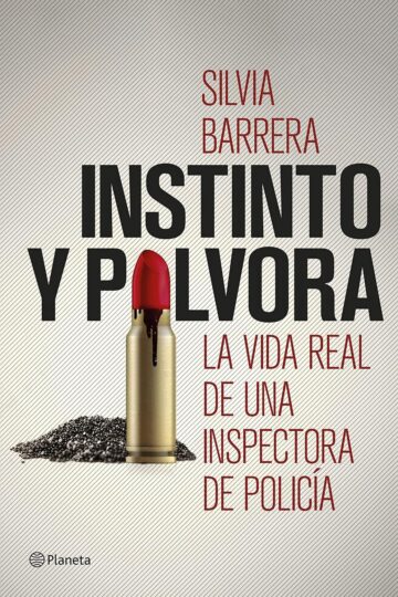 Instinto y pólvora: La vida real de una inspectora de policía | Silvia Barrera
