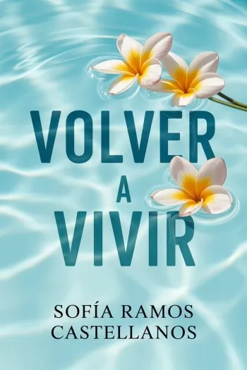 Volver a vivir | Sofía Ramos Castellanos
