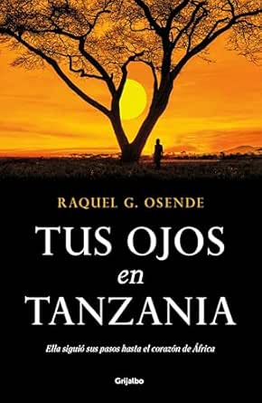 Tus ojos en Tanzania | Raquel G. Osende