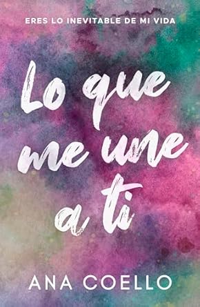 Lo que me une a ti | Ana Coello