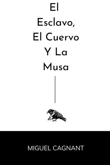 El Esclavo, el Cuervo y la Musa | Miguel Cagnant