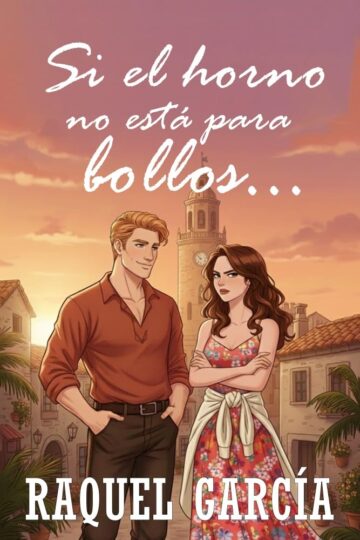Si el horno no está para bollos… (Amores imperfectos 2) | Raquel García