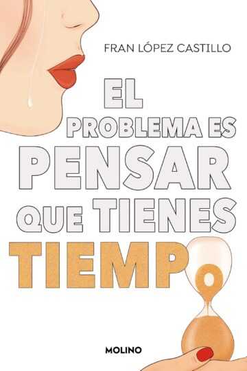 El problema es pensar que tienes tiempo | Fran López Castillo