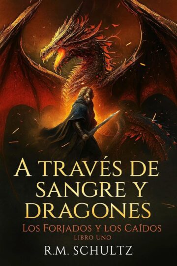 A través de sangre y dragones: los forjados y los caídos | R.M. Schultz
