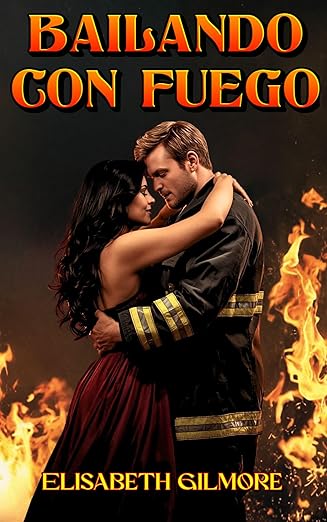 Bailando con fuego | Elisabeth Gilmore
