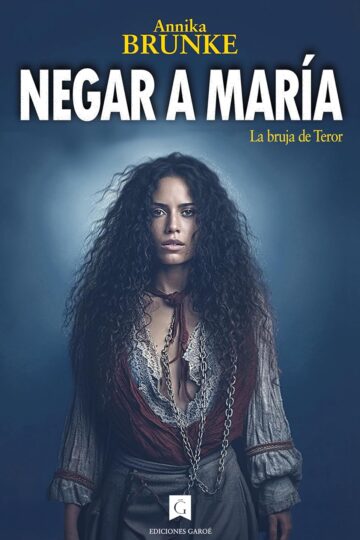 Negar a María: La bruja de Teror (Raíces de Tamusni 1) | Annika Brunke