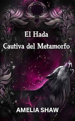 El hada cautiva del metamorfo (Hadas malvadas 1) | Amelia Shaw