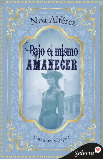 Bajo el mismo amanecer (Corazones salvajes 1) | Noa Alférez