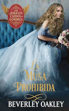 La musa prohibida (Los ángeles caídos de Londres 3) | Beverley Oakley