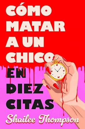 Cómo matar a un chico en diez citas | Shailee Thompson