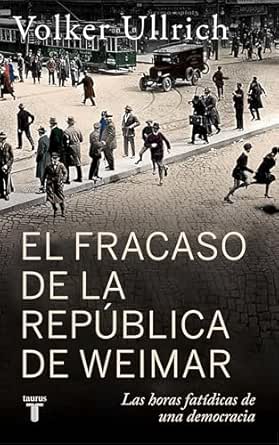 El fracaso de la república de Weimar | Volker Ullrich