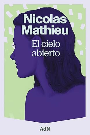 El cielo abierto | Nicolas Mathieu