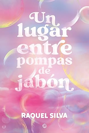 Un lugar entre pompas de jabón | Raquel Silva