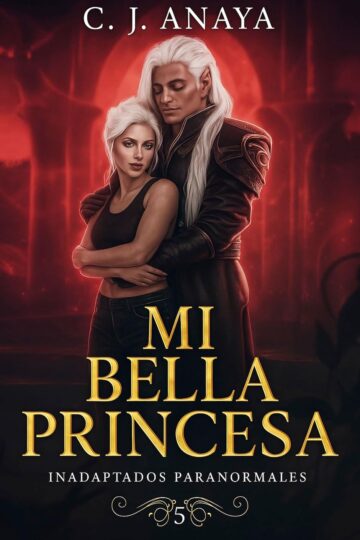 Mi bella princesa (Inadaptados paranormales 5) | C. J. Anaya