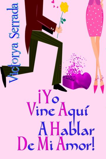 ¡Yo vine aquí a hablar de mi amor! (Universo Delirios 1) | Victorya Serrada