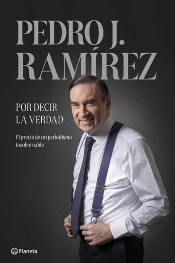 Por decir la verdad | Pedro J. Ramírez