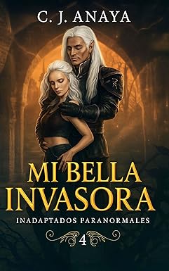 Mi bella invasora (Inadaptados paranormales 4) | C. J. Anaya