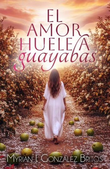 El amor huele a guayabas | Myrian González Britos