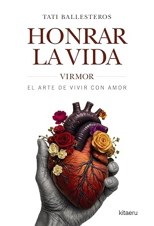 Honrar la vida: VIRMOR, el arte de vivir con amor | Tati Ballesteros