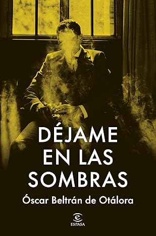 Déjame en las sombras | Oscar Beltrán de Otálora