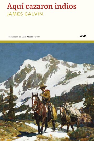 Aquí cazaron indios | James Galvin