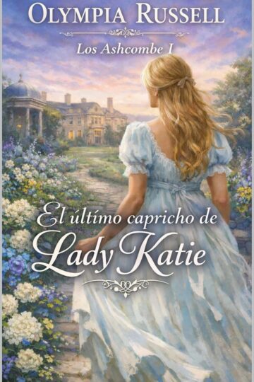 El último capricho de Lady Katie (Los Ashcombe 1) | Olympia Russell